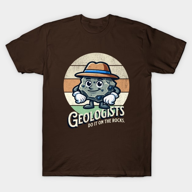 Geologist Do It On The Rocks T-Shirt by hippohost